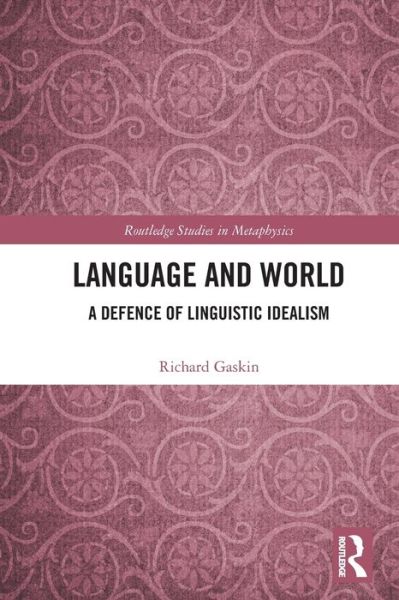 Cover for Gaskin, Richard (University of Liverpool, UK) · Language and World: A Defence of Linguistic Idealism - Routledge Studies in Metaphysics (Paperback Book) (2022)