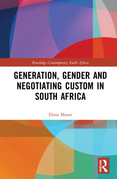 Cover for Moore, Elena (University of Cape Town, South Africa) · Generation, Gender and Negotiating Custom in South Africa - Routledge Contemporary South Africa (Hardcover Book) (2022)