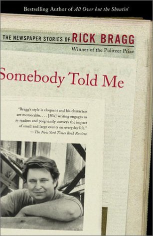 Cover for Rick Bragg · Somebody Told Me: the Newspaper Stories of Rick Bragg (Pocketbok) [Reprint edition] (2001)