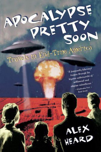 Apocalypse Pretty Soon: Travels in End-time America - Alex Heard - Books - Main Street Books - 9780385498524 - January 4, 2000