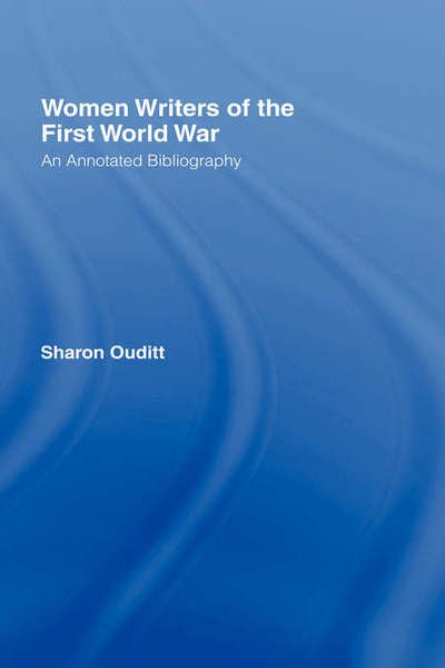 Cover for Ouditt, Sharon (Nottingham Trent University, UK) · Women Writers of the First World War: An Annotated Bibliography (Hardcover bog) (1999)