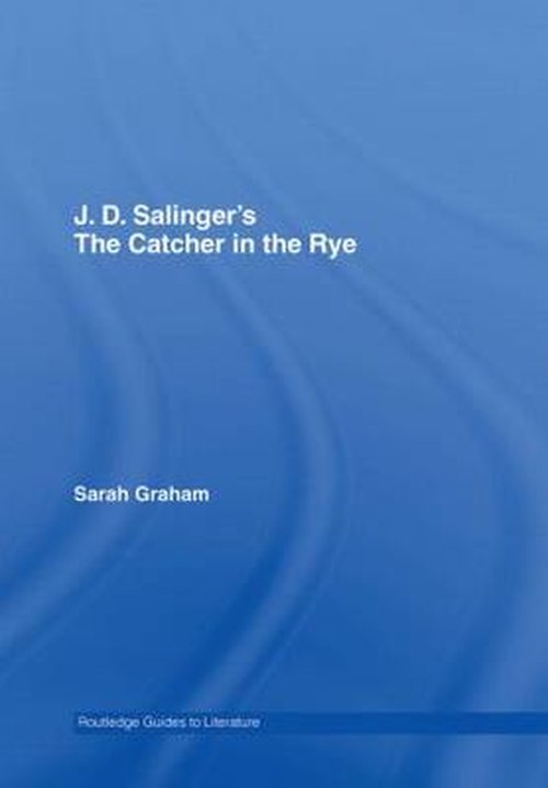 Cover for Graham, Sarah (University of Leicester, UK) · J.D. Salinger's The Catcher in the Rye: A Routledge Study Guide - Routledge Guides to Literature (Hardcover Book) (2007)