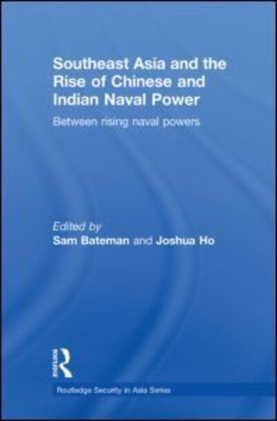 Cover for Sam Bateman · Southeast Asia and the Rise of Chinese and Indian Naval Power: Between Rising Naval Powers - Routledge Security in Asia Pacific Series (Paperback Book) (2012)