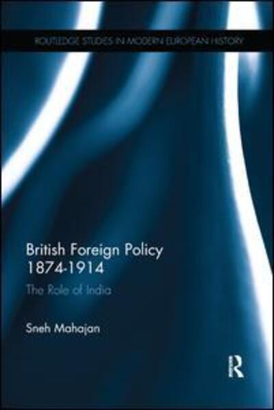 Cover for Sneh Mahajan · British Foreign Policy 1874-1914: The Role of India - Routledge Studies in Modern European History (Taschenbuch) (2015)