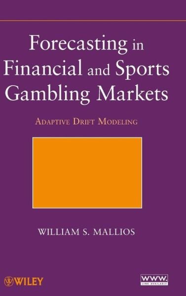 Cover for Mallios, William S. (Mallios and Associates) · Forecasting in Financial and Sports Gambling Markets: Adaptive Drift Modeling (Hardcover Book) (2010)