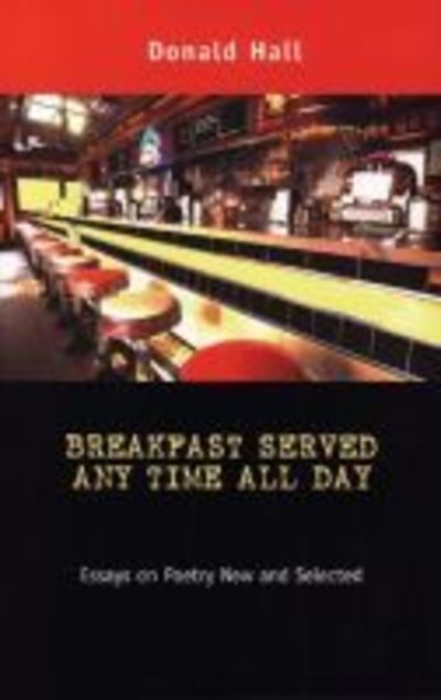 Cover for Donald Hall · Breakfast Served Any Time All Day: Essays on Poetry New and Selected (Paperback Book) (2004)