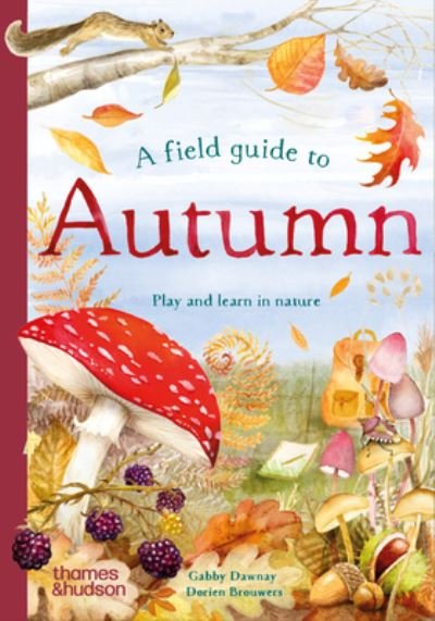 A Field Guide to Autumn: Play and learn in nature - Field Guide series - Gabby Dawnay - Bücher - Thames & Hudson Ltd - 9780500653524 - 5. September 2024