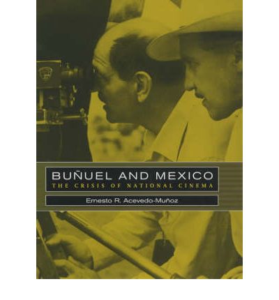 Cover for Ernesto R. Acevedo-Munoz · Bunuel and Mexico: The Crisis of National Cinema (Hardcover Book) (2003)