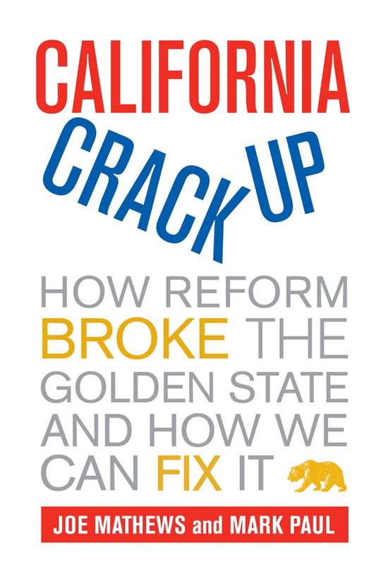 Cover for Joe Mathews · California Crackup: How Reform Broke the Golden State and How We Can Fix It (Hardcover Book) (2010)