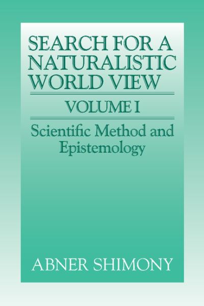 The Search for a Naturalistic World View: Volume 1 - Abner Shimony - Books - Cambridge University Press - 9780521373524 - February 26, 1993