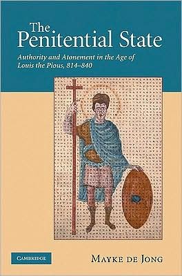 Cover for De Jong, Mayke De (Universiteit Utrecht, the Netherlands) · The Penitential State: Authority and Atonement in the Age of Louis the Pious, 814–840 (Innbunden bok) (2009)