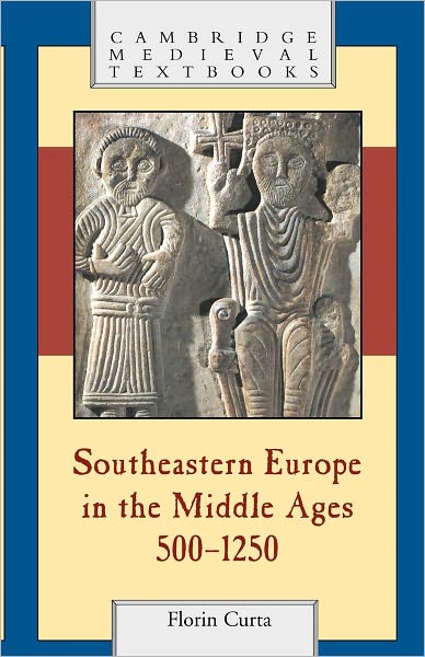 Cover for Curta, Florin (University of Florida) · Southeastern Europe in the Middle Ages, 500–1250 - Cambridge Medieval Textbooks (Paperback Book) (2006)