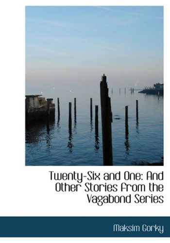 Cover for Maksim Gorky · Twenty-six and One: and Other Stories from the Vagabond Series (Hardcover Book) [Large Print, Lrg edition] (2008)