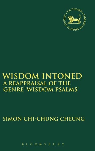 Cover for Cheung, Simon Chi-Chung (China Graduate School of Theology, Hong Kong) · Wisdom Intoned: A Reappraisal of the Genre 'Wisdom Psalms' - The Library of Hebrew Bible / Old Testament Studies (Hardcover Book) (2015)