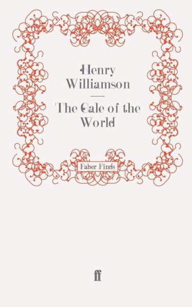 The Gale of the World - A Chronicle of Ancient Sunlight - Henry Williamson - Books - Faber & Faber - 9780571279524 - June 16, 2011
