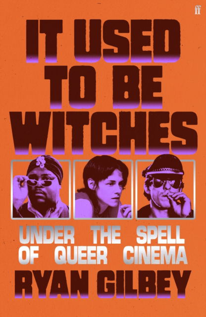 Cover for Ryan Gilbey · It Used to be Witches: Under the Spell of Queer Cinema (Hardcover Book) [Main edition] (2025)