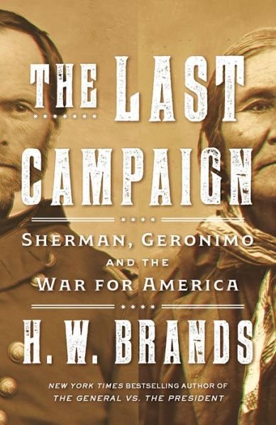 Cover for H. W. Brands · The Last Campaign: Sherman, Geronimo and the War for America (Paperback Book) (2023)