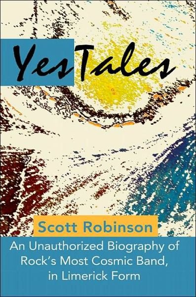 Cover for Scott Robinson · Yestales: an Unauthorized Biography of Rock's Most Cosmic Band, in Limerick Form (Paperback Book) (2002)