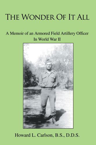 Cover for Howard Carlson Bs  Dds · The Wonder of It All: a Memoir of an Armored Field Artillery Officer in World War II (Paperback Book) (2005)