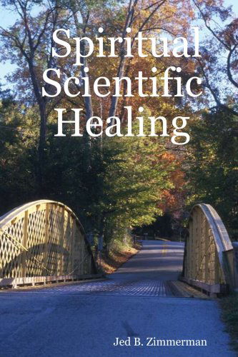 Cover for Jed B. Zimmerman · Spiritual Scientific Healing (Paperback Book) (2007)