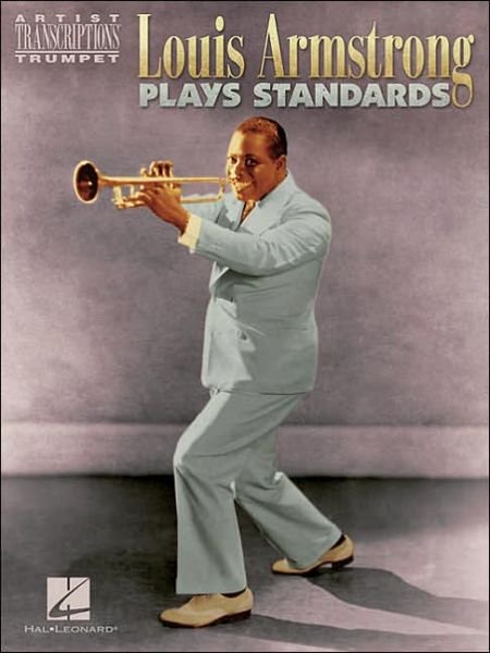 Louis Armstrong Plays Standards: Artist Transcriptions - Trumpet - Louis Armstrong - Bøker - Hal Leonard - 9780634019524 - 1. mars 2004