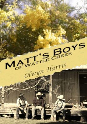 Matt's Boys of Wattle Creek - Olwyn Harris - Libros - Reading Stones Publishing - 9780648528524 - 4 de septiembre de 2019