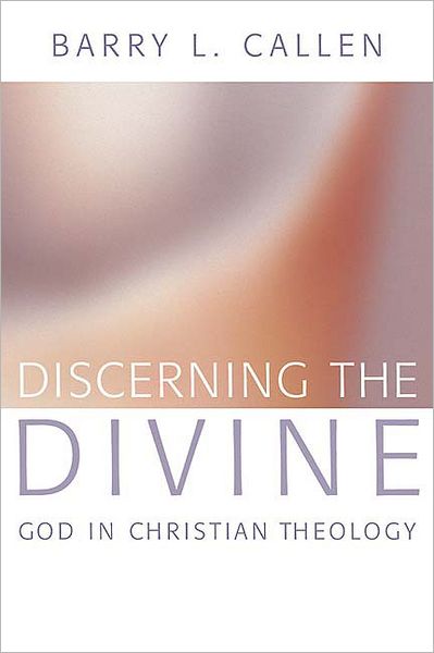 Cover for Barry L. Callen · Discerning the Divine: God in Christian Theology (Paperback Book) (2004)