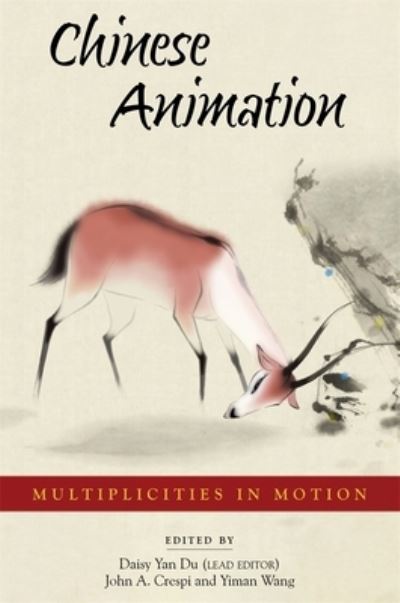 Cover for Chinese Animation: Multiplicities in Motion - Harvard East Asian Monographs (Hardcover Book) (2025)