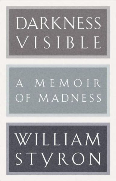 Cover for William Styron · Darkness Visible: A Memoir of Madness - Modern Library 100 Best Nonfiction Books (Hardcover Book) [Reissue edition] (2007)