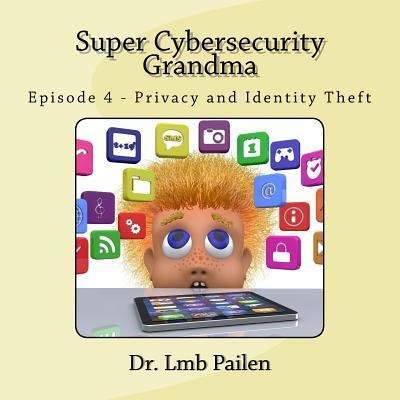 Super Cybersecurity Grandma - Lmb Pailen - Boeken - Jastin Enterprises - 9780692880524 - 16 april 2017