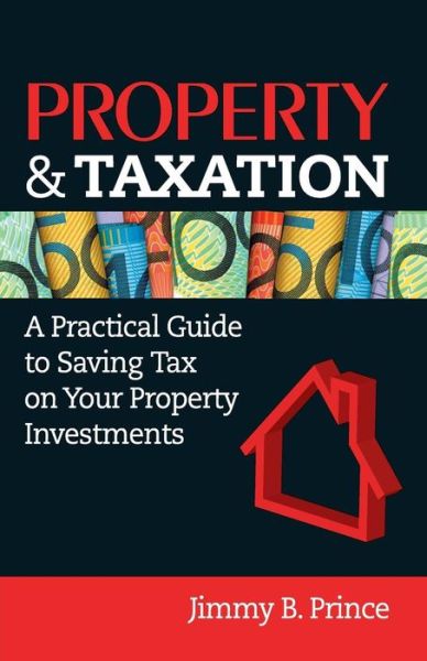 Cover for Jimmy B. Prince · Property &amp; Taxation: a Practical Guide to Saving Tax on Your Property Investments (Paperback Book) (2011)