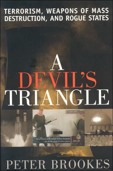 Cover for Peter Brookes · A Devil's Triangle: Terrorism, Weapons of Mass Destruction, and Rogue States (Hardcover Book) (2005)