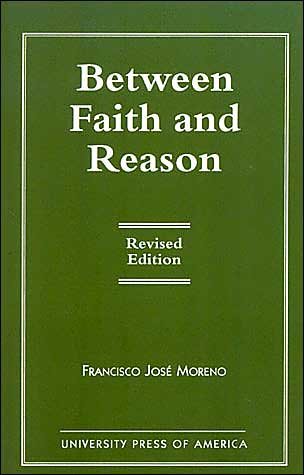 Cover for Francisco Jose Moreno · Between Faith and Reason (Paperback Book) [Revised edition] (1998)