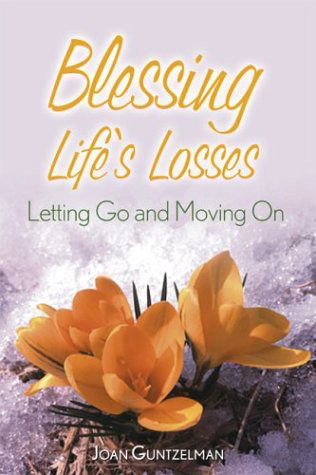 Cover for Joan Guntzelman · Blessing Life's Losses: Letting Go and Moving on (Paperback Book) (2004)