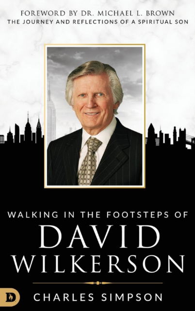 Cover for Charles Simpson · Walking in the Footsteps of David Wilkerson: Walking in the Footsteps of David Wilkerson the Journey and Reflections of a Spiritual Son (Hardcover Book) (2018)