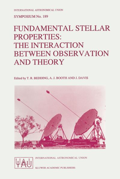 Fundamental Stellar Properties: The Interaction Between Observation and Theory: Proceedings of the 189th Symposium of the International Astronomical Union, Held at the Women's College, University of Sydney, Australia, 13-17 January 1997 - International As - Timothy R Bedding - Books - Springer - 9780792346524 - July 31, 1997