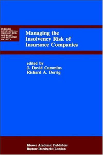Cover for J David Cummins · Managing the Insolvency Risk of Insurance Companies: Proceedings of the Second International Conference on Insurance Solvency - Huebner International Series on Risk, Insurance and Economic Security (Hardcover Book) [1991 edition] (1991)