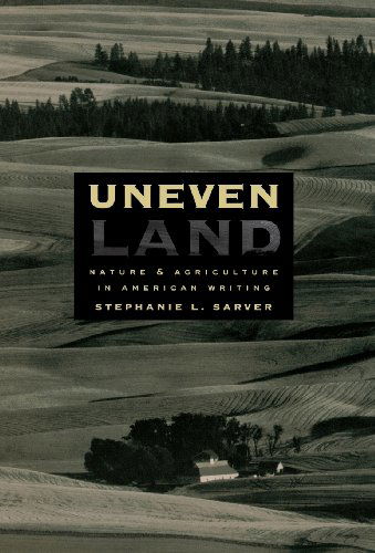 Uneven Land: Nature and Agriculture in American Writing - Stephanie L. Sarver - Books - University of Nebraska Press - 9780803242524 - November 1, 1999
