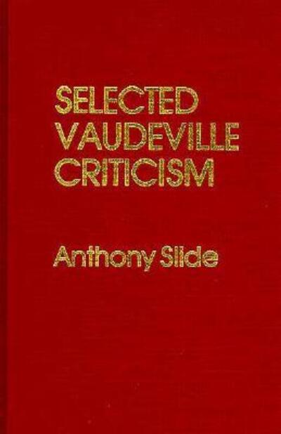 Cover for Anthony Slide · Selected Vaudeville Criticism (Hardcover Book) (1988)