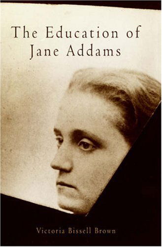 Cover for Victoria Bissell Brown · The Education of Jane Addams - Politics and Culture in Modern America (Paperback Book) (2007)