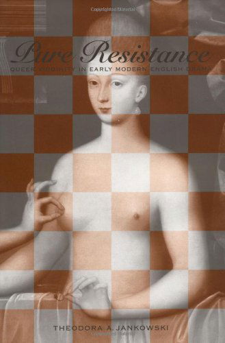 Cover for Theodora A. Jankowski · Pure Resistance: Queer Virginity in Early Modern English Drama - New Cultural Studies (Hardcover Book) (2000)