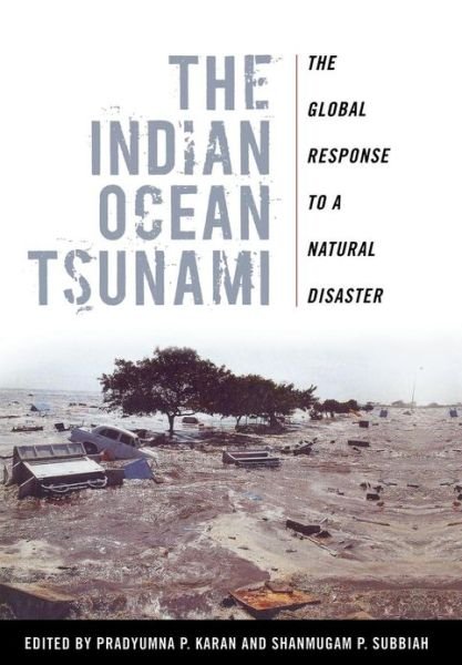 Cover for Pradyumna P Karan · The Indian Ocean Tsunami: The Global Response to a Natural Disaster (Hardcover Book) (2010)