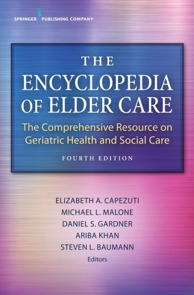 Cover for The Encyclopedia of Elder Care: The Comprehensive Resource on Geriatric Health and Social Care (Hardcover Book) [4 New edition] (2017)