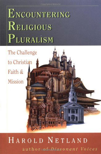 Encountering Religious Pluralism: the Challenge to Christian Faith & Mission - Harold Netland - Books - IVP Academic - 9780830815524 - August 14, 2001