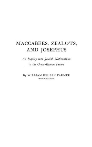 Cover for William Reuben Farmer · Maccabees, Zealots, and Josephus: An Inquiry into Jewish Nationalism in the Greco-Roman Period (Hardcover Book) [New ed of 1956 edition] (1982)