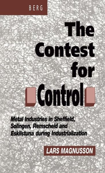 Cover for Lars Magnusson · Contest for Control: Metal Industries in Sheffield, Solingen, Remscheid and Eskilstuna during Industrialisation (Inbunden Bok) (1994)