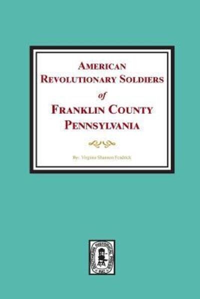 Cover for Virginia Shannon Fendrick · American Revolutionary Soldiers of Franklin County, Pennsylvania (Paperback Book) (2018)