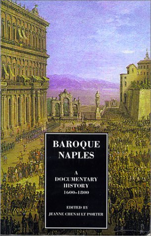 Cover for Jeanne Chenault Porter · Baroque Naples: A Documentary History 1600-1800 - A documentary history of Naples (Paperback Book) [First Printing edition] (2010)