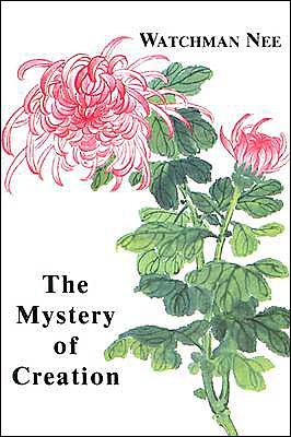 Mystery of Creation: - Watchman Nee - Bøger - Christian Literature Crusade - 9780935008524 - 1. august 1981