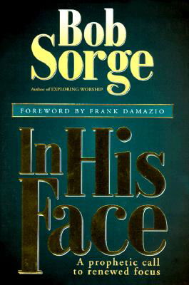 In His Face: a Prophetic Call to Renewed Focus - Bob Sorge - Libros - Oasis House - 9780962118524 - 1 de octubre de 1994